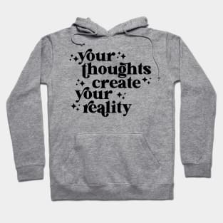 your thoughts create your reality Hoodie